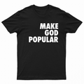 Make God Popular Shirt (Black) - MAKE GOD POPULAR